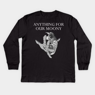 Anything for our moony Kids Long Sleeve T-Shirt